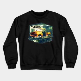 No, My truck isn't done yet funny Auto Enthusiast tee 3 Crewneck Sweatshirt